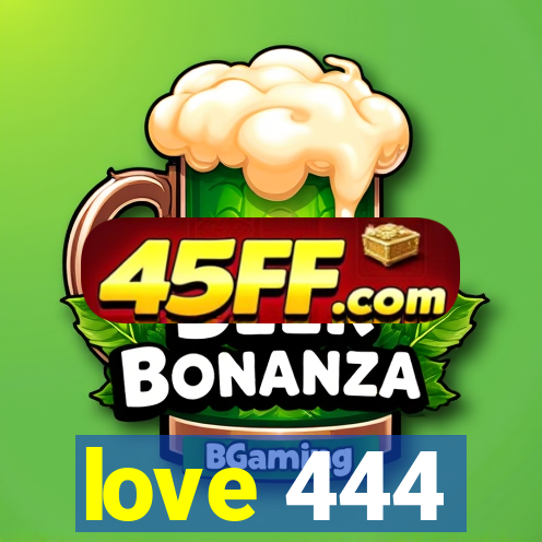 love 444